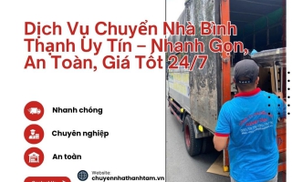 Dịch Vụ Chuyển Nhà Bình Thạnh Uy Tín Nhanh Gọn An Toàn Giá Tốt 24/7